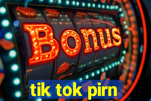tik tok pirn