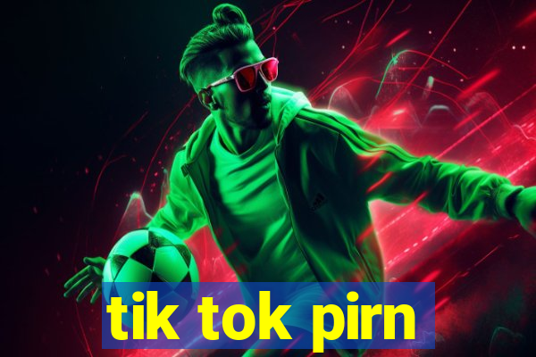 tik tok pirn