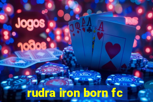 rudra iron born fc