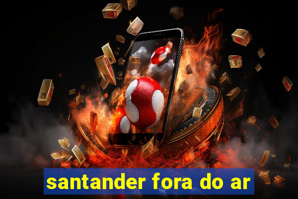 santander fora do ar