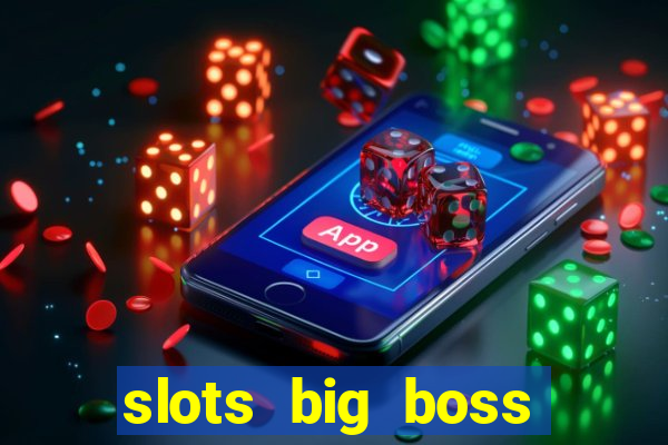 slots big boss paga mesmo
