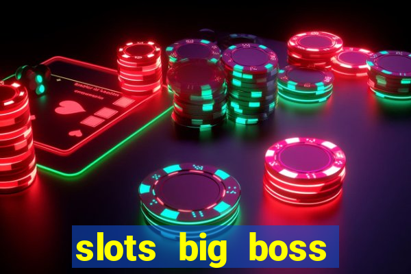 slots big boss paga mesmo