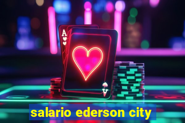 salario ederson city