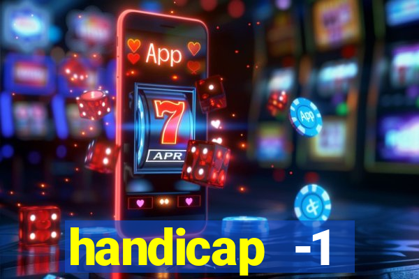 handicap -1 primeiro tempo