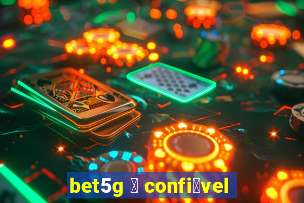 bet5g 茅 confi谩vel
