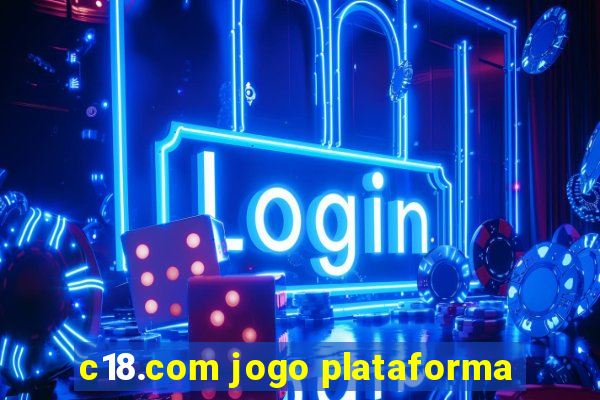 c18.com jogo plataforma