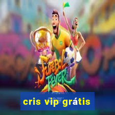 cris vip grátis