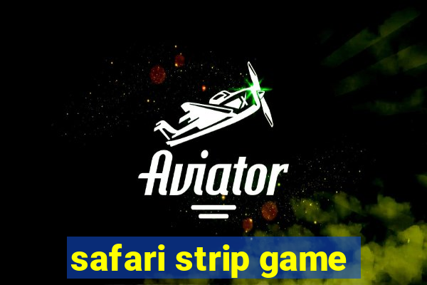 safari strip game