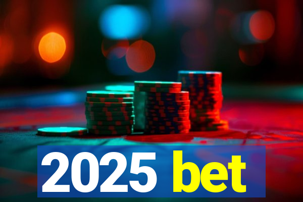 2025 bet