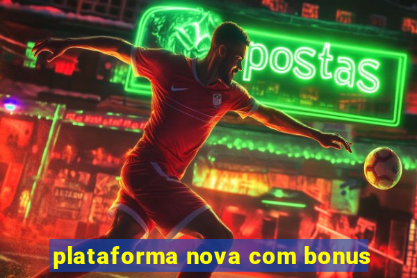 plataforma nova com bonus