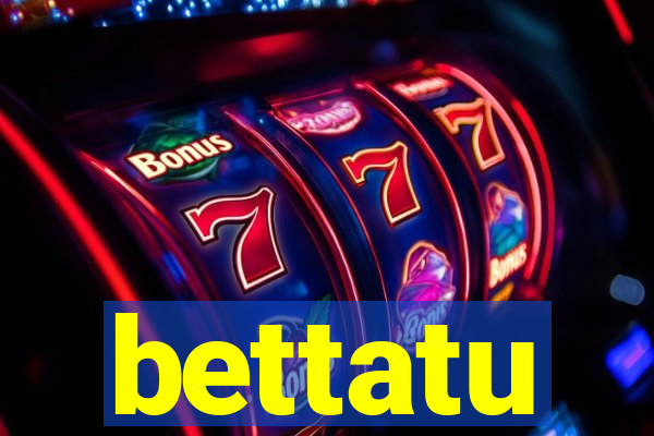 bettatu
