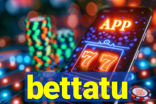 bettatu