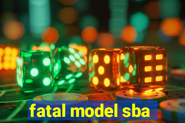 fatal model sba