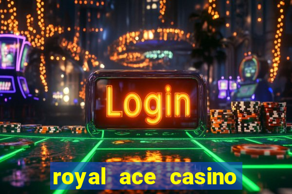 royal ace casino sign up bonus