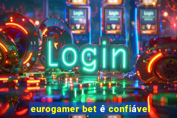 eurogamer bet é confiável