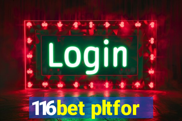 116bet pltfor