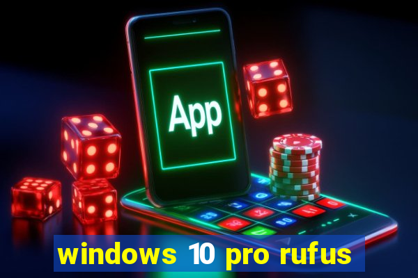 windows 10 pro rufus