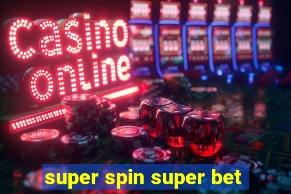 super spin super bet