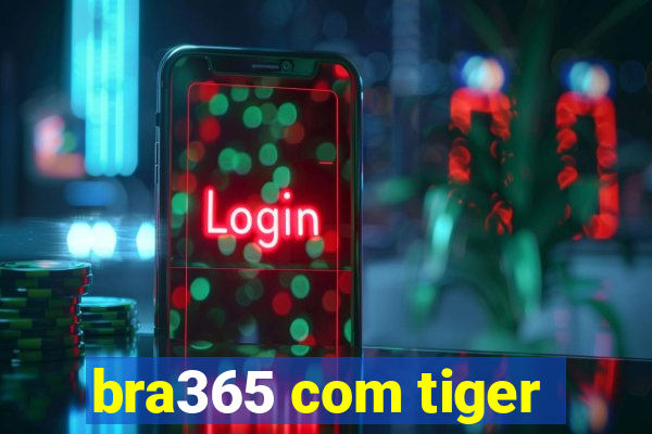 bra365 com tiger