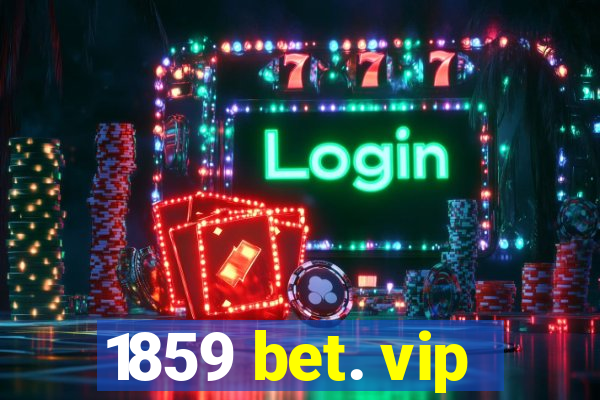 1859 bet. vip