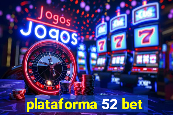 plataforma 52 bet