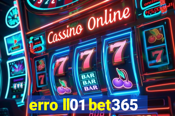 erro ll01 bet365
