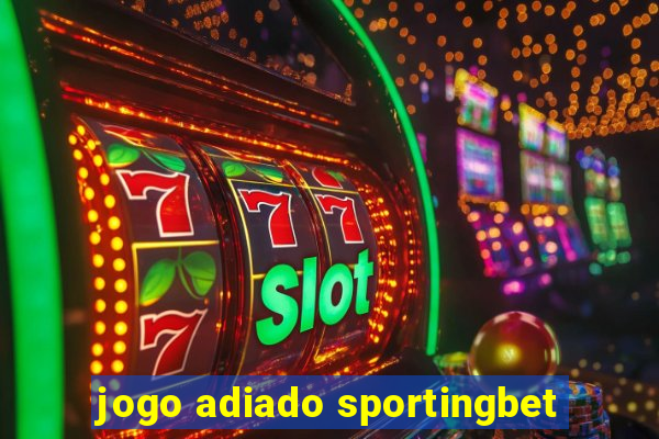jogo adiado sportingbet