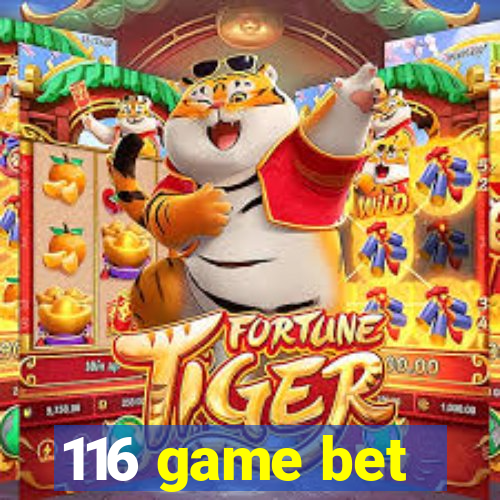 116 game bet