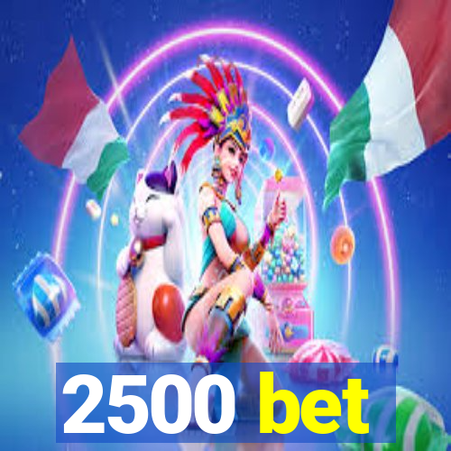 2500 bet