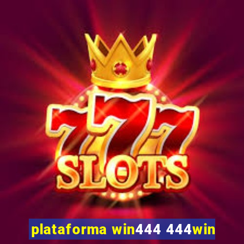 plataforma win444 444win