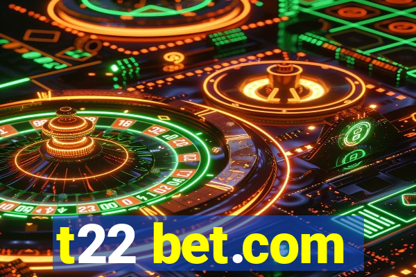 t22 bet.com