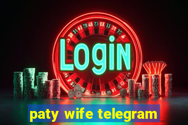 paty wife telegram