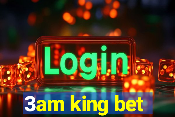 3am king bet