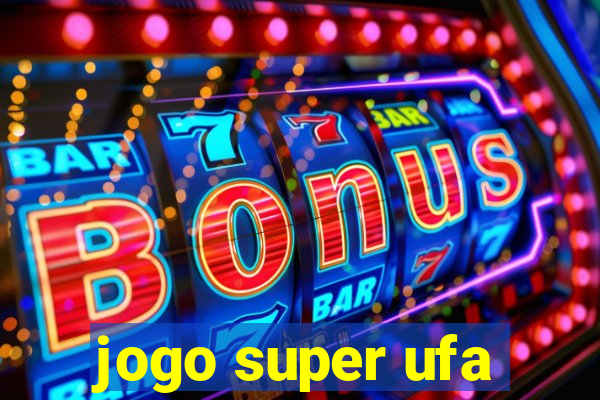 jogo super ufa