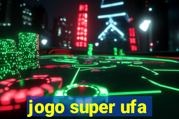 jogo super ufa