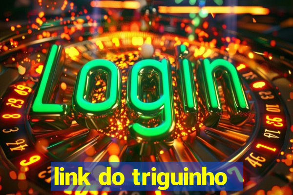 link do triguinho