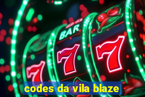 codes da vila blaze