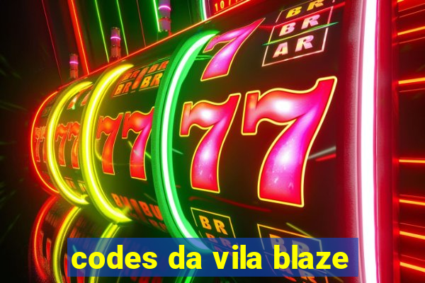 codes da vila blaze