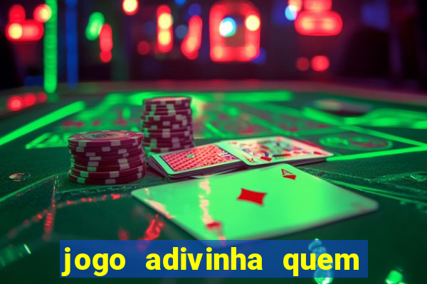 jogo adivinha quem sou eu