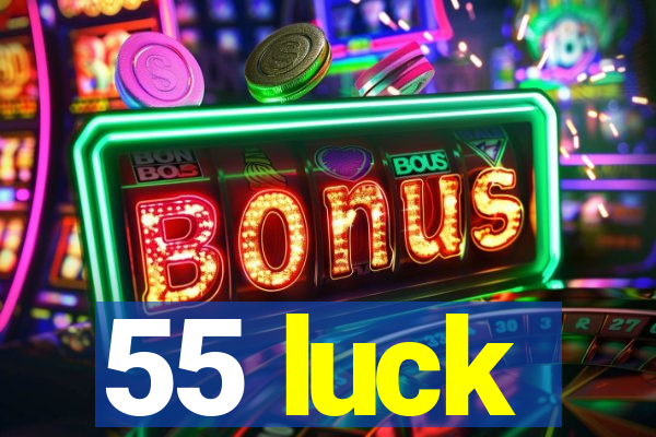 55 luck