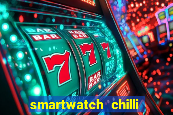 smartwatch chilli beans vale a pena smartwatch chilli beans