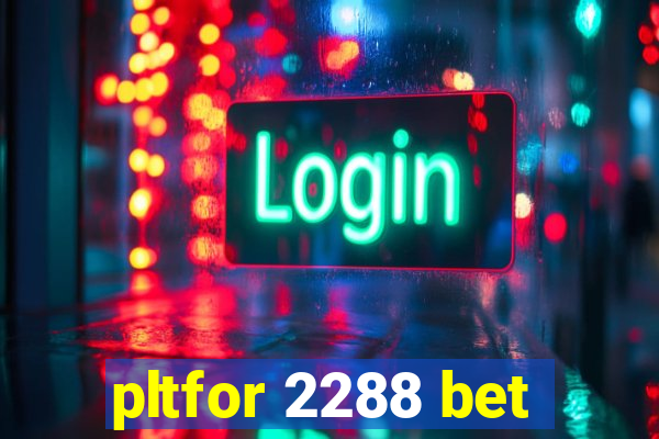 pltfor 2288 bet