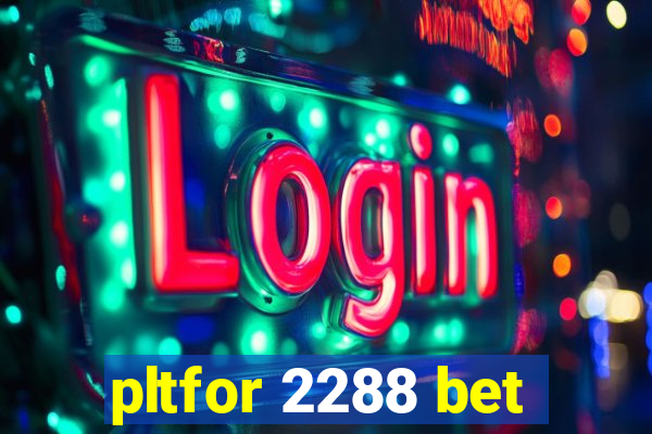 pltfor 2288 bet