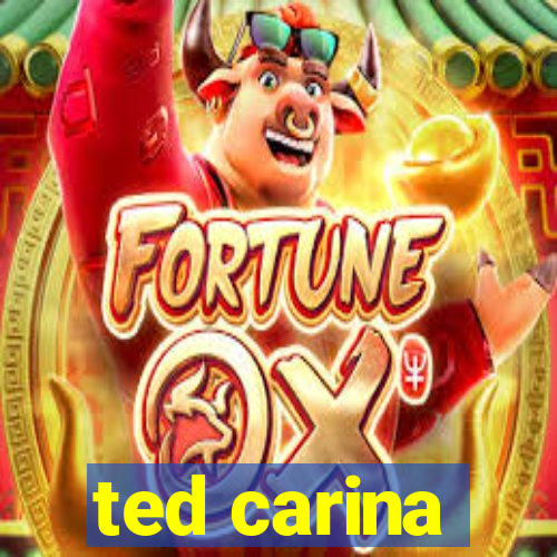 ted carina