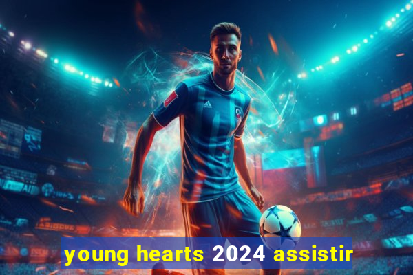 young hearts 2024 assistir