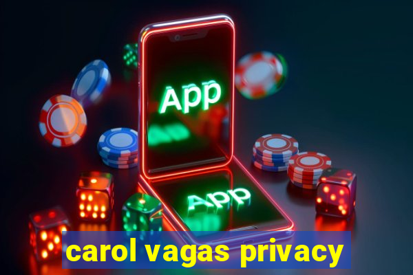 carol vagas privacy