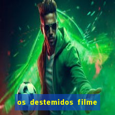 os destemidos filme completo dublado