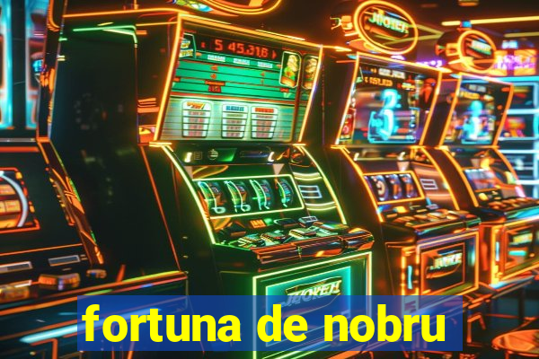 fortuna de nobru