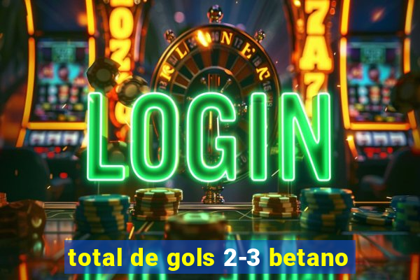 total de gols 2-3 betano