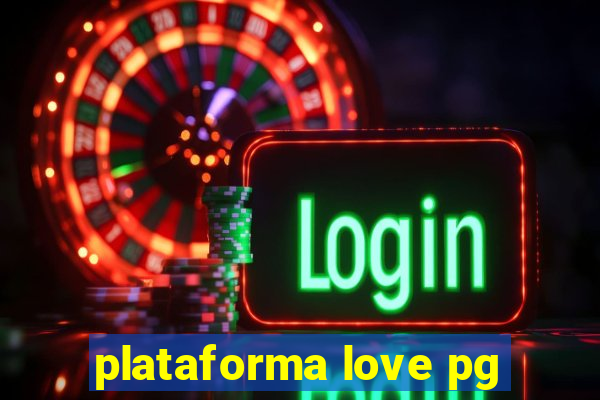 plataforma love pg